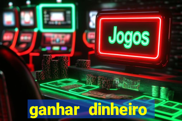 ganhar dinheiro jogando sem deposito